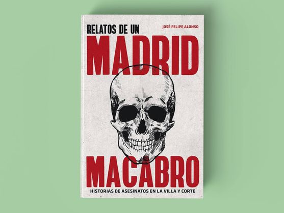 Libro 'Relatos de un Madrid macabro. Historias de asesinatos en la villa y corte'